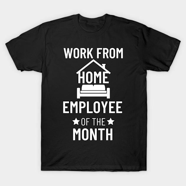 Work from home employee of the month T-Shirt by AllPrintsAndArt
